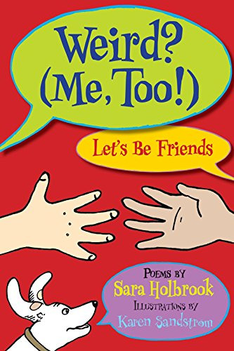 Weird? (Me, Too!) Let's Be Friends by Sara Holbrook, Karen Sandstrom, 9781590788219