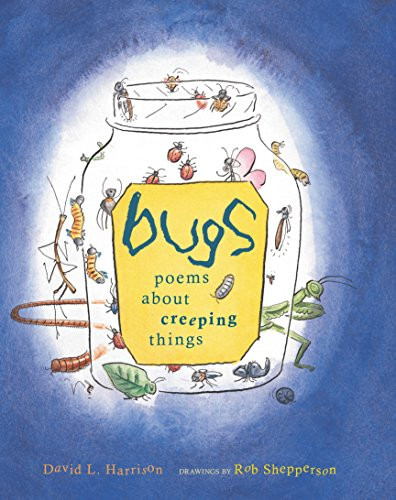 Bugs (Poems about Creeping Things) by David L. Harrison, Rob Shepperson, 9781590784518
