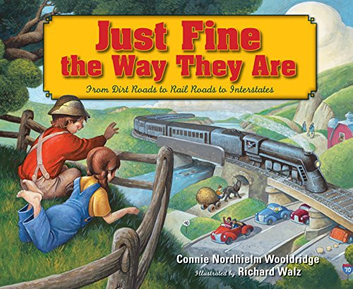Just Fine the Way They Are (From Dirt Roads to Rail Roads to Interstates) by Connie Wooldridge, Richard Walz, 9781590787106