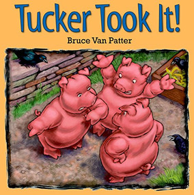 Tucker Took It! by Bruce Van Patter, 9781590786987