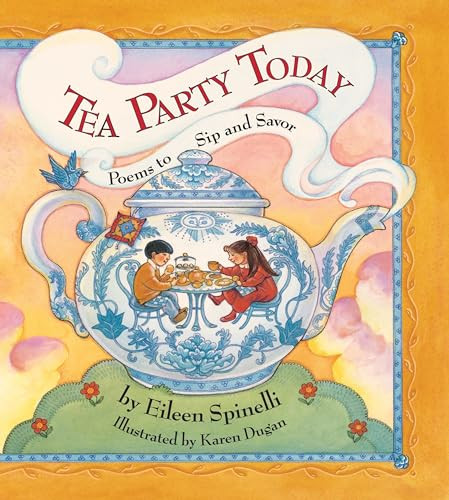 Tea Party Today (Poems to Sip and Savor) by Eileen Spinelli, Karen Dugan, 9781590784280