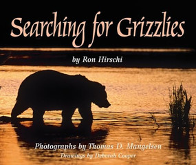 Searching for Grizzlies by Ron Hirschi, Deborah Cooper, Thomas Mangelsen, 9781590780145