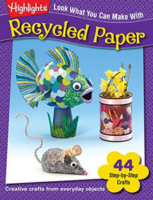 Look What You Can Make With Recycled Paper (Creative crafts from everyday objects) by Highlights, 9781620915349