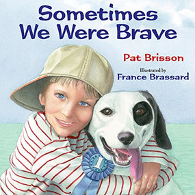 Sometimes We Were Brave by Pat Brisson, France Brassard, 9781590785867