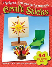 Look What You Can Make With Craft Sticks (Creative crafts from everyday objects) by Highlights, 9781563979972
