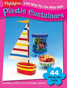 Look What You Can Make With Plastic Containers (Creative crafts from everyday objects) by Highlights, 9781620915332