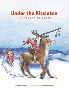 Under the Kissletoe (Christmastime Poems) by J. Patrick Lewis, Rob Shepperson, 9781590784389