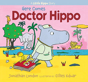 Here Comes Doctor Hippo (A Little Hippo Story) - 9781590788516 - 9781590788516 by Jonathan London, Gilles Eduar, 9781590788516