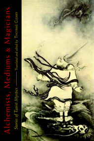Alchemists, Mediums, and Magicians (Stories of Taoist Mystics) by Thomas Cleary, Thomas Cleary, 9781590306598