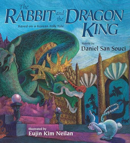 The Rabbit and the Dragon King (Based on a Korean Folk Tale) by Daniel San Souci, Eujin Kim Neilan, 9781590784181