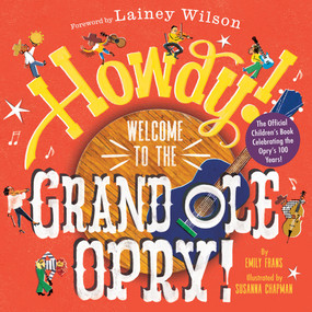 Howdy! Welcome to the Grand Ole Opry! (A Picture Book) by Emily Frans, Susanna Chapman, Lainey Wilson, 9781419774249
