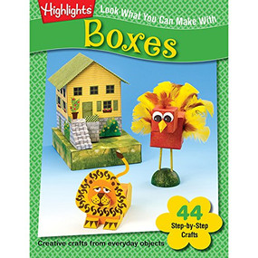 Look What You Can Make With Boxes (Creative crafts from everyday objects) by Highlights, 9781563977046