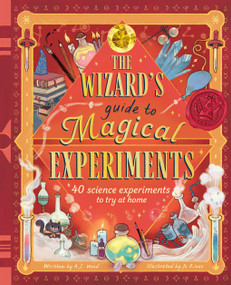 The Wizard's Guide to Magical Experiments (40 Science Experiments to Try at Home) by A.J. Wood, Jo Rioux, 9781419786754