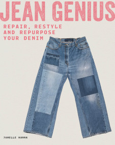 Jean Genius (Repair, Reimagine & Repurpose Your Denim) by Janelle Hanna, 9781837760626