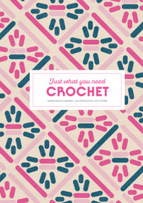Crochet: Just What You Need by Marie-Noëlle Bayard, Lucy Tézier, 9781837760701