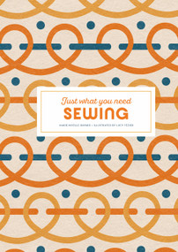 Sewing: Just What You Need by Marie-Noëlle Bayard, Lucy Tézier, 9781837760718