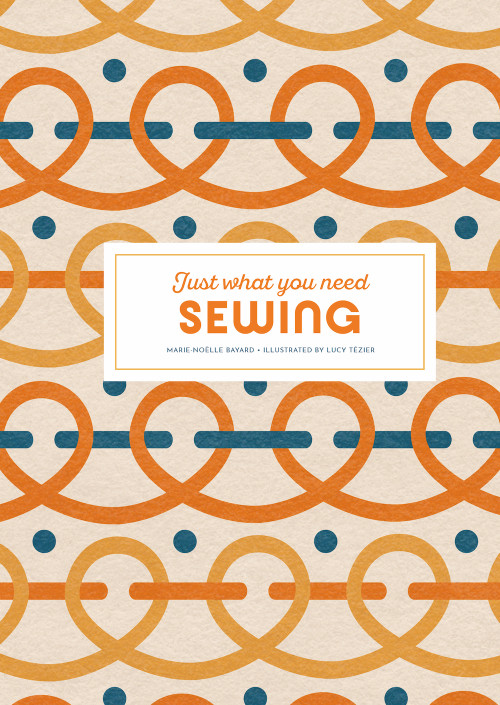 Sewing: Just What You Need by Marie-Noëlle Bayard, Lucy Tézier, 9781837760718