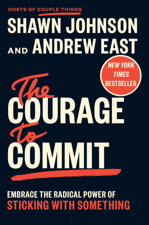 The Courage to Commit (Embrace the Radical Power of Sticking with Something) by Shawn Johnson, Andrew East, 9798217047222