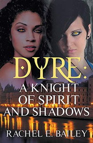 Dyre: A Knight of Spirit and Shadows by Rachel E. Bailey, 9781626396647
