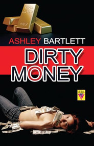 Dirty Money - 9781602827868 - 9781602827868 by Ashley  Bartlett, 9781602827868