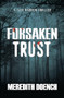 Forsaken Trust by Meredith Doench, 9781626397378