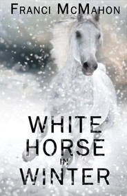 White Horse in Winter by Franci McMahon, 9781626394292