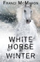 White Horse in Winter by Franci McMahon, 9781626394292