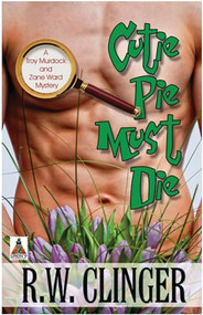 Cutie Pie Must Die: A Troy Murdock and Zane Ward Mystery by R.W. Clinger, 9781602829619