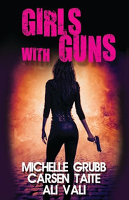 Girls With Guns by Ali Vali, Carsen Taite, Michelle Grubb, 9781626395855