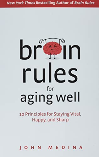 Brain Rules for Aging Well (10 Principles for Staying Vital, Happy, and Sharp) - 9781737072812 - 9781737072812 by John Medina, 9781737072812