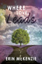 Where Love Leads by Erin McKenzie, 9781626399914