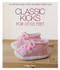 Classic Kicks for Little Feet (16 Knitted Shoe Styles for Baby's First Year) by Helga Spitz, 9781640210264