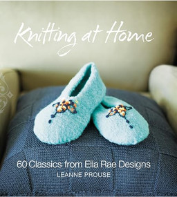 Knitting at Home (60 Classics from Ella Rae Designs) by Leanne Prouse, 9781933027999