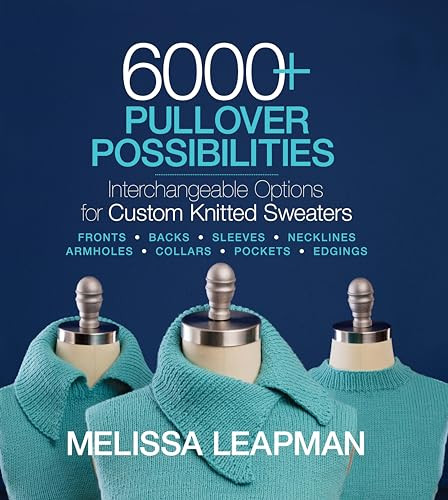 6000+ Pullover Possibilities (Interchangeable Options for Custom Knitted Sweaters) - 9781936096947 - 9781936096947 by Melissa Leapman, 9781936096947