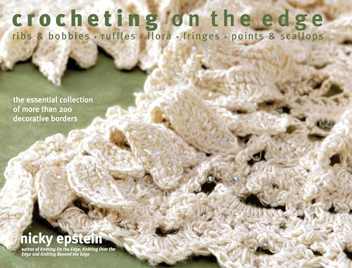 Crocheting on the Edge (Ribs & Bobbles*Ruffles*Flora*Fringes*Points & Scallops) by Nicky Epstein, 9781936096893