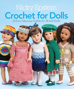 Nicky Epstein Crochet for Dolls (25 Fun, Fabulous Outfits for 18-Inch Dolls) by Nicky Epstein, 9781936096596
