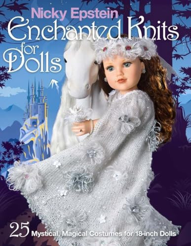 Nicky Epstein Enchanted Knits for Dolls (25 Mystical, Magical Costumes for 18-Inch Dolls) by Nicky Epstein, 9781936096923
