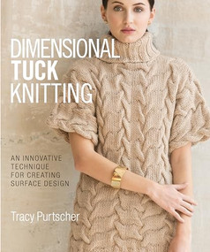 Dimensional Tuck Knitting (An Innovative Technique for Creating Surface Design) by Tracy Purtscher, 9781942021674