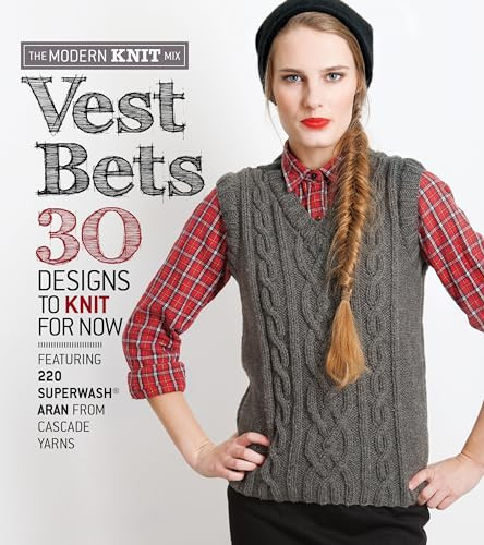 Vest Bets (30 Designs to Knit for Now Featuring 220 Superwash® Aran from Cascade Yarns) by Cascade Yarn, 9781936096817