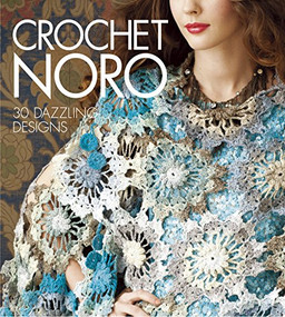 Crochet Noro (30 Dazzling Designs) by Sixth & Spring Books, 9781936096480