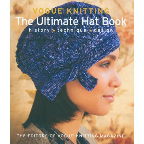 Vogue® Knitting The Ultimate Hat Book (History * Technique * Design) by Vogue Knitting, 9781936096503