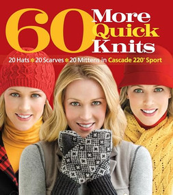 60 More Quick Knits (20 Hats*20 Scarves*20 Mittens in Cascade 220® Sport) by Sixth & Spring Books, 9781936096213