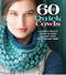 60 Quick Cowls (Luxurious Projects to Knit in Cloud™ and Duo™ Yarns from Cascade Yarns®) by Sixth & Spring Books, 9781936096930