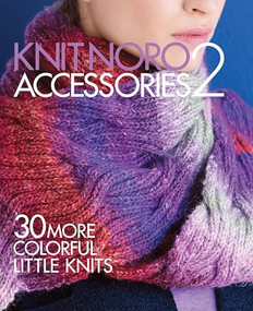 Knit Noro: Accessories 2 (30 More Colorful Little Knits) by Sixth & Spring Books, 9781942021452
