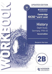 Cambridge IGCSE and O Level History Workbook 2B - Depth study: Germany, 1918-45 2nd Edition by Benjamin Harrison, 9781398375130