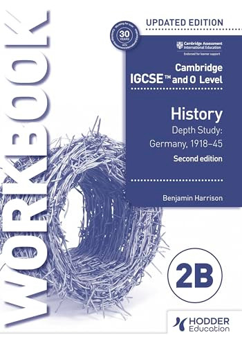 Cambridge IGCSE and O Level History Workbook 2B - Depth study: Germany, 1918-45 2nd Edition by Benjamin Harrison, 9781398375130