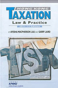 Hong Kong Taxation (Law and Practice) by Ayesha Macpherson Lau, David Flux, Ayesha Macpherson, David G. Smith, Garry Laird, Justin Pearce, Michael Olesnicky, 9789629964863