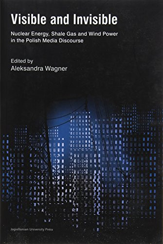 Visible and Invisible (Nuclear Energy, Shale Gas and Wind Power in the Polish Media Discourse) by Aleksandra Wagner, 9788323342298