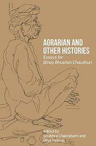 Agrarian and Other Histories (Essays for Binay Bhushan Chaudhuri) by Shubhra Chakrabarti, Utsa Patnaik, 9789382381952