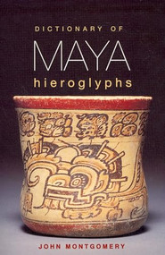Dictionary of Maya Hieroglyphs by John Montgomery, 9780781808620